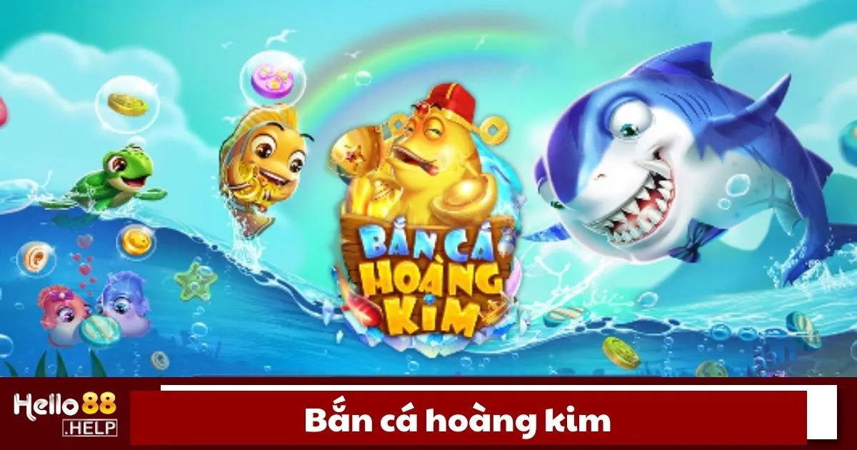 Bắn Cá Hoàng Kim Là Gì? Hướng Dẫn Chơi Bắn Cá Tại Hello88 2 Bắn cá Hoàng Kim là gì?