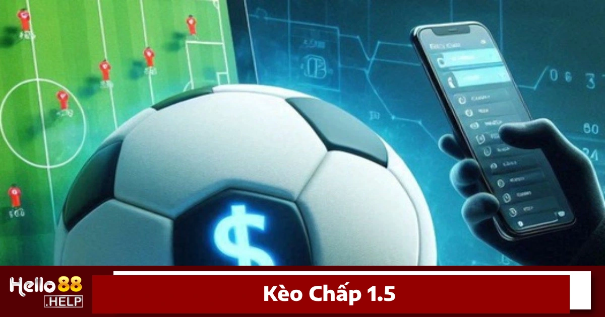 Kèo Chấp 1.5 Là Gì? Cách Đánh Kèo Cực Hiệu Quả Tại Hello88 5 Cách tính thắng, thua trong kèo chấp 1.5