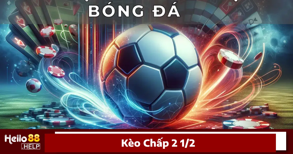 Kèo Chấp 2 1/2 Là Gì? Hướng Dẫn Cách Đặt Cược Tại Hello88 4 Cách tính thắng, thua khi chơi kèo chấp 2 1/2